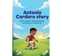 Antonio Cordero story: Story About Dreaming Big and Never Giving Up