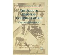 António Costa Pinto The Ends of European Colonial Empires (Tascabile)