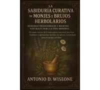 Antonio D Wiseon La Sabiduría Curativa de Monjes Y Brujos Herbolario (Tascabile)
