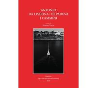 Antonio da Lisbona/di Padova. I Cammini - [Centro Studi Antoniani]