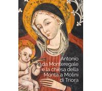 Antonio da Monteregale e la Chiesa della Montà a Molini di Triora - [SAGEP]