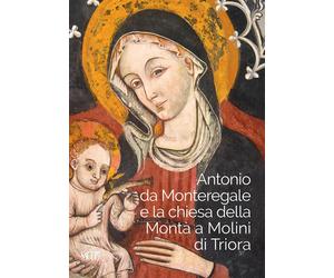 Antonio da Monteregale e la Chiesa della Montà a Molini di Triora - [SAGEP]