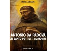 Antonio da Padova un santo per tutti gli uomini