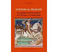 Antonio da Tradate. La pittura tardo-gotica tra Ticino e Lombardia