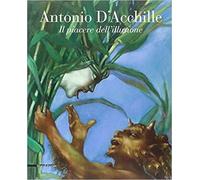 Antonio D'Acchille: Il piacere dell'illusione