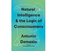 Antonio Damasio Natural Intelligence & the Logic of Conscious (Copertina rigida)