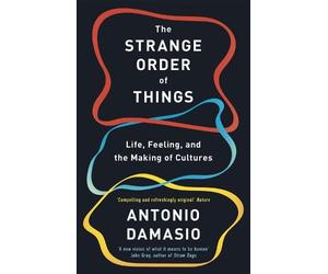 Antonio Damasio The Strange Order Of Things (Tascabile)