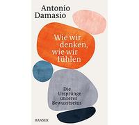 Antonio Damasio Wie wir denken, wie wir fühlen: Die Ursprünge (Copertina rigida)