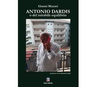 Antonio Dardis o del mirabile equilibrio - Mazzei Gianni