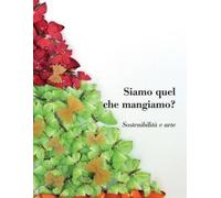 Antonio d'Avossa Siamo Quel Che Mangiamo? Sostenibilita e arte (Tascabile)
