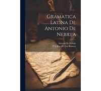 Antonio de Nebrija P A Juan De San B Gramatica Latina De Antonio De (Tascabile)