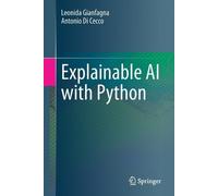 Antonio Di Cecco Leonida Gianfagna Explainable AI with Python (Tascabile)