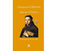 Antonio di Padova. Il romanzo di una vita