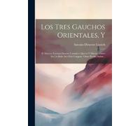 Antonio Dionesio Lussich Los Tres Gauchos Orientales, Y (Tascabile)