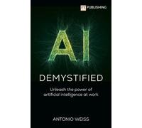 Antonio E. Weis AI Demystified: Unleash the power of artificial inte (Tascabile)