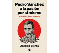 Antonio Elorza Pedro Sánchez, o la pasión por sí mismo / Pedro Sanch (Tascabile)