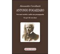 Antonio Fogazzaro. Nei suoi scritti e nella sua propaganda