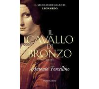 Antonio Forcell Il cavallo di bronzo. L'avventura di Leonardo. Il se (Tascabile)