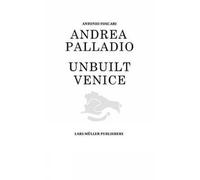 Antonio Foscari Andrea Palladio - Unbuilt Venice (Copertina rigida)