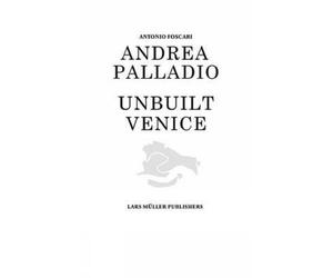 Antonio Foscari Andrea Palladio - Unbuilt Venice (Copertina rigida)