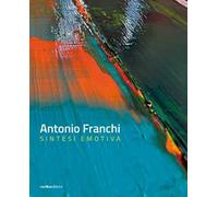Antonio Franchi. Sintesi emotiva. Ediz. italiana e inglese