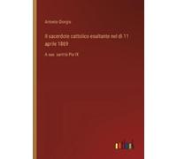 Antonio Giorgio Il sacerdote cattolico esultante nel dì 11 aprile 18 (Tascabile)
