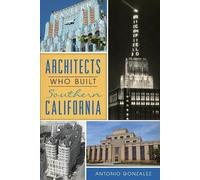 Antonio Gonzalez Architects Who Built Southern California (Tascabile)