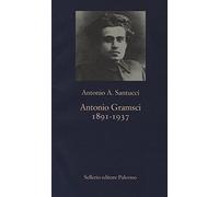 Antonio Gramsci. 1891-1937