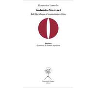 Antonio Gramsci. Dal liberalismo al «comunismo critico»