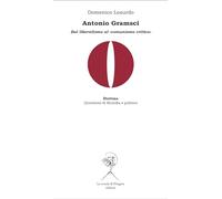 Antonio Gramsci. Dal liberalismo al «comunismo critico»