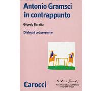 Antonio Gramsci in contrappunto. Dialoghi col presente