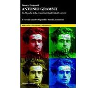 Antonio Gramsci. La filosofia della prassi nei «Quaderni del carcere»