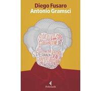 Antonio Gramsci. La passione di essere nel mondo