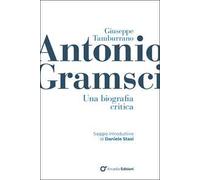Antonio Gramsci. Una biografia critica