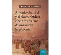 Antonio Gramsci y el nuevo orden: Hacia la creación de una nueva hegemonía