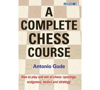 Antonio Gude A Complete Chess Course (Copertina rigida)