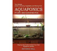 Antonio Hall Aquaponics for Beginners (Tascabile)