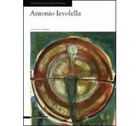Antonio Ievolella. Opere recenti. Catalogo della mostra (Seregno, 17 settembre-9 ottobre 2011)