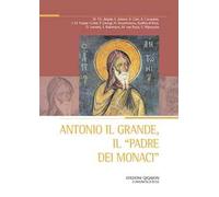 Antonio il Grande, il «padre dei monaci»