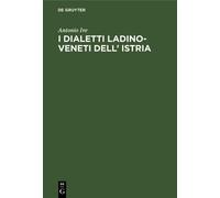 Antonio Ive I Dialetti Ladino-Veneti Dell' Istria (Copertina rigida)