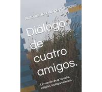 Antonio José López Serrano Diálogo de cuatro amigos. (Tascabile)