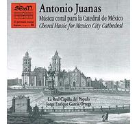 Antonio Juanas (1762/63-1822?): Música Coral para la Catedral de México (Choral Music for Mexico City Cathedral)