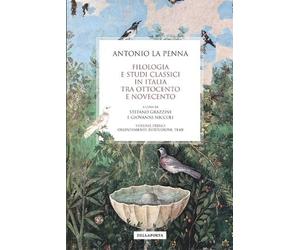 Antonio La Penn Filologia e studi classici in Italia tra Ottocento e (Tascabile)