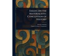 Antonio Labriola Charles Essays on the Materialistic Conception of (Tascabile)