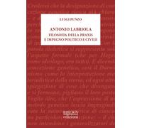 Antonio Labriola. Filosofia della praxis e impegno politico e civile - Pun...