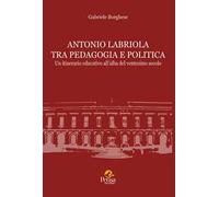 Antonio Labriola tra pedagogia e politica. Un itinerario educativo all'alba del ventesimo secolo