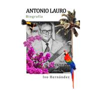 ANTONIO LAURO Biografía (1917-1986): Guitarrista y Compositor Venezolano