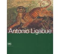 Antonio Ligabue - 2017 - Skira