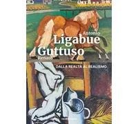 Antonio Ligabue e Renato Guttuso. Dalla realtà al realismo