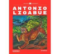 Antonio Ligabue. Ediz. a colori